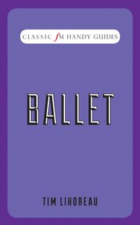 Produktbild: Lihoreau, T: Ballet (Classic FM Handy Guides)