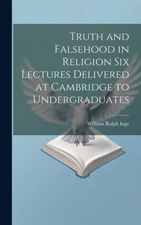 Produktbild: Truth and Falsehood in Religion Six Lectures Delivered at Cambridge to Undergraduates