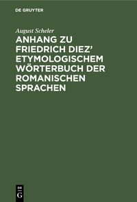 Bild vom Artikel Anhang zu Friedrich Diez' etymologischem Wörterbuch der romanischen Sprachen vom Autor August Scheler