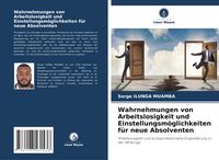 Produktbild: Wahrnehmungen von Arbeitslosigkeit und Einstellungsm&ouml;glichkeiten f&uuml;r neue Absolventen