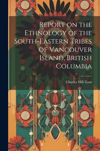 Produktbild: Report on the Ethnology of the South-eastern Tribes of Vancouver Island, British Columbia