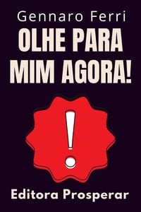Produktbild: Olhe Para Mim Agora! - Um Guia Pr&aacute;tico De Como Chamar A Aten&ccedil;&atilde;o E Se Destacar Da Multid&atilde;o (Cole&ccedil;&atilde;o Intelig&ecirc;ncia Emocional, #6)