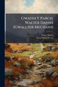 Produktbild: Gwaith Y Parch. Walter Davies (Gwallter Mechain)