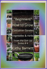 Produktbild: "Beginners" How to Grow Container Garden Vegetables and Herbs 'From the Dirt Up Series'