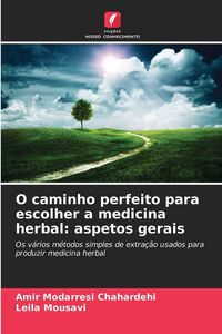 Produktbild: O caminho perfeito para escolher a medicina herbal: aspetos gerais