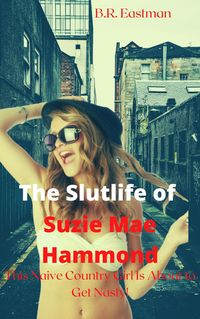 Produktbild: The Slutlife of Suzie Mae Hammond: This Naive Country Girl Is About to Get Nasty!
