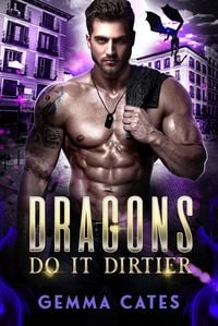 Produktbild: Dragons Do It Dirtier (Dragon Shifters Do It, #1)