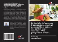 Produktbild: Fattori che influenzano il comportamento degli acquirenti nel settore dei beni di largo consumo - Una prospettiva indiana