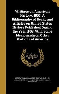 Produktbild: Writings on American History, 1903. A Bibliography of Books and Articles on United States History Published During the Year 1903, With Some Memoranda