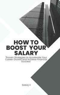 Produktbild: How to Boost Your Salary : " Proven Strategies to Accelerate Your Career Growth and Achieve Financial Success"