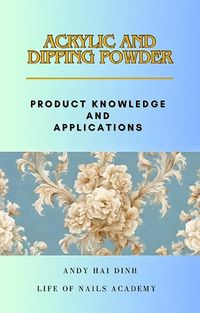 Produktbild: Acrylic and Dipping Powder - Product Knowledge and Applications