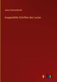 Produktbild: Ausgew&auml;hlte Schriften des Lucian
