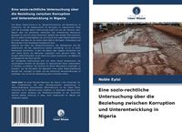 Produktbild: Eine sozio-rechtliche Untersuchung &uuml;ber die Beziehung zwischen Korruption und Unterentwicklung in Nigeria