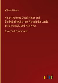 Produktbild: Vaterl&auml;ndische Geschichten und Denkw&uuml;rdigkeiten der Vorzeit der Lande Braunschweig und Hannover