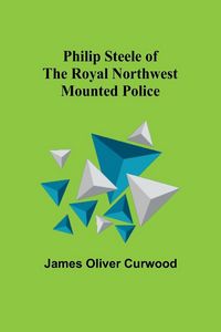 Produktbild: Philip Steele of the Royal Northwest Mounted Police