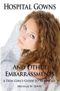 Produktbild: Hospital Gowns and Other Embarrassments: A Teen Girl's Guide to Hospitals