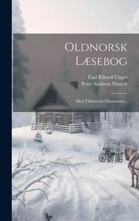 Produktbild: Oldnorsk L&aelig;sebog: Med Tilh&ouml;rende Glossarium...