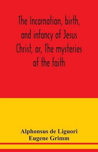 Produktbild: The incarnation, birth, and infancy of Jesus Christ, or, The mysteries of the faith