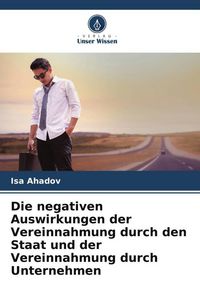 Produktbild: Die negativen Auswirkungen der Vereinnahmung durch den Staat und der Vereinnahmung durch Unternehmen