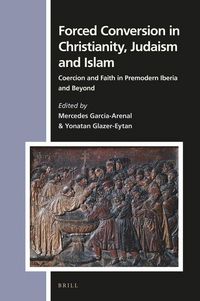 Produktbild: Forced Conversion in Christianity, Judaism and Islam