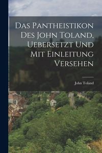 Produktbild: Das Pantheistikon Des John Toland, Uebersetzt Und Mit Einleitung Versehen