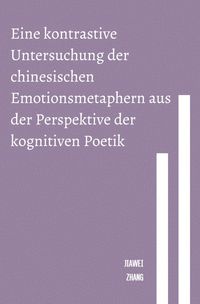Produktbild: Eine kontrastive Untersuchung der chinesischen Emotionsmetaphern aus der Perspektive der kognitiven Poetik