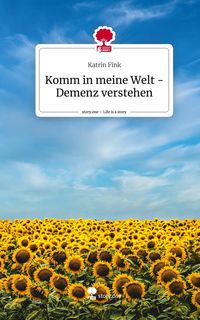 Produktbild: Komm in meine Welt - Demenz verstehen. Life is a Story - story.one