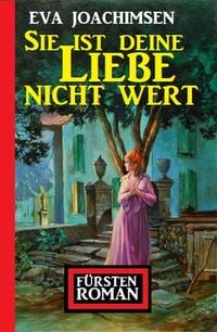 Produktbild: Sie ist deine Liebe nicht wert: F&uuml;rstenroman