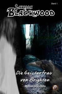 Produktbild: Larissa Blackwood Band 1: Die Geisterfrau von Brighton