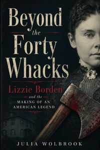 Produktbild: Beyond the Forty Whacks Lizzie Borden and the Making of an American Legend