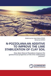 Produktbild: N-Pozzolana:An Additive To Improve The Lime Stabilization Of Clay Soil