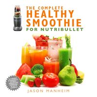Produktbild: The Complete Healthy Smoothie for Nutribullet