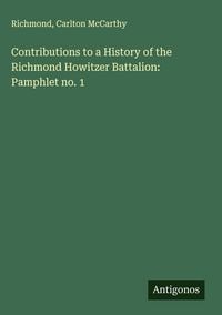 Produktbild: Contributions to a History of the Richmond Howitzer Battalion: Pamphlet no. 1