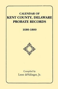 Produktbild: Calendar of Kent County, Delaware Probate Records, 1680-1800