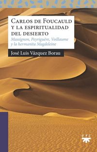 Produktbild: Carlos de Foucauld y la espiritualidad del desierto : Massignon, Peyrigu&egrave;re, Voillaume y la Hermanita Magdeleine