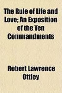 Produktbild: The Rule of Life and Love; An Exposition of the Ten Commandments