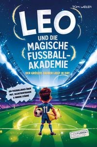 Produktbild: Leo und die magische Fu&szlig;ball-Akademie: Der gr&ouml;&szlig;te Zauber liegt in dir!
