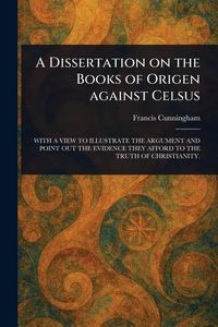 Produktbild: A Dissertation on the Books of Origen Against Celsus