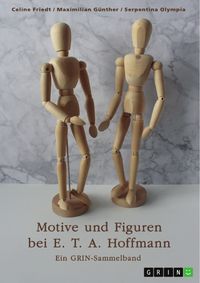 Produktbild: Motive und Figuren bei E. T. A. Hoffmann. "Der goldne Topf", "Der Sandmann" und "Die Bergwerke zu Falun"