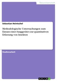 Produktbild: Methodologische Untersuchungen zum Einsatz eines Saugger&auml;tes zur quantitativen Erfassung von Insekten