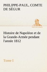 Produktbild: Histoire de Napol&eacute;on et de la Grande-Arm&eacute;e pendant l'ann&eacute;e 1812 Tome I