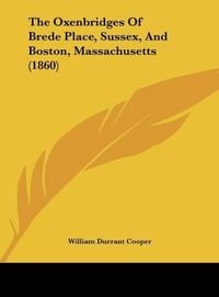 Produktbild: The Oxenbridges Of Brede Place, Sussex, And Boston, Massachusetts (1860)