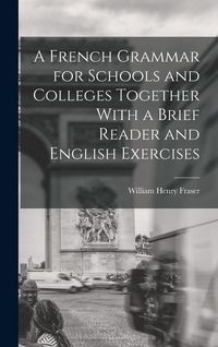 Produktbild: A French Grammar for Schools and Colleges Together With a Brief Reader and English Exercises