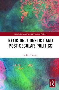Produktbild: Haynes, J: Religion, Conflict and Post-Secular Politics