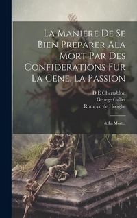 Produktbild: La Maniere de se bien preparer ala Mort par des confiderations fur la Cene, la Passion; & la Mort...