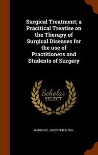 Produktbild: Surgical Treatment; a Pracitical Treatise on the Therapy of Surgical Diseases for the use of Practitioners and Students of Surgery