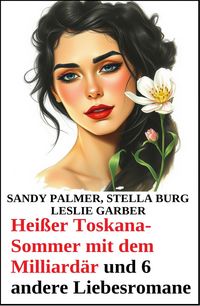 Produktbild: Hei&szlig;er Toskana-Sommer mit dem Milliard&auml;r und 6 andere Liebesromane