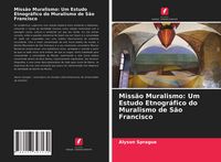 Produktbild: Miss&atilde;o Muralismo: Um Estudo Etnogr&aacute;fico do Muralismo de S&atilde;o Francisco