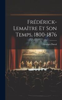 Produktbild: Fr&eacute;d&eacute;rick-Lema&icirc;tre Et Son Temps, 1800-1876