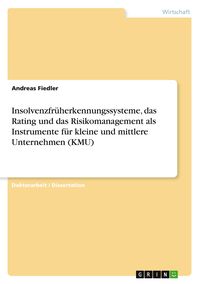Produktbild: Insolvenzfr&uuml;herkennungssysteme, das Rating und das Risikomanagement als Instrumente f&uuml;r kleine und mittlere Unternehmen (KMU)